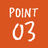 POINT 03